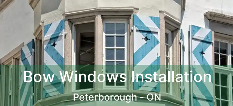  Bow Windows Installation Peterborough - ON
