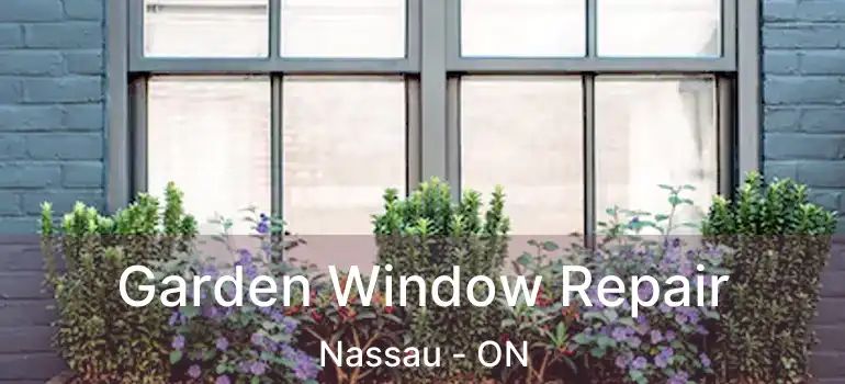  Garden Window Repair Nassau - ON