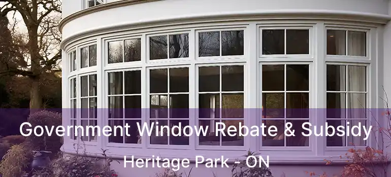  Government Window Rebate & Subsidy Heritage Park - ON