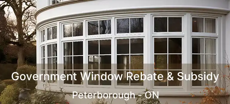  Government Window Rebate & Subsidy Peterborough - ON