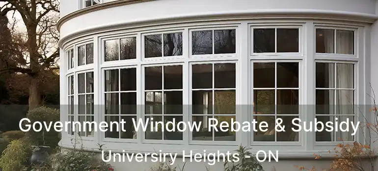  Government Window Rebate & Subsidy Universiry Heights - ON