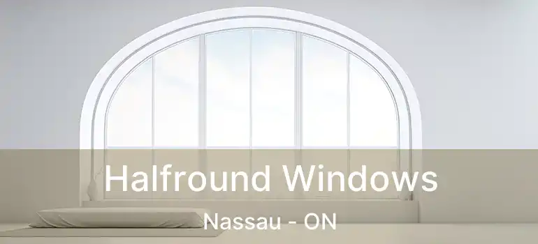  Halfround Windows Nassau - ON