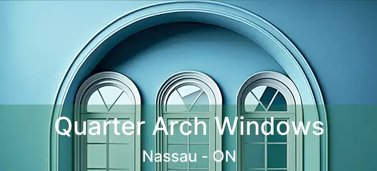  Quarter Arch Windows Nassau - ON