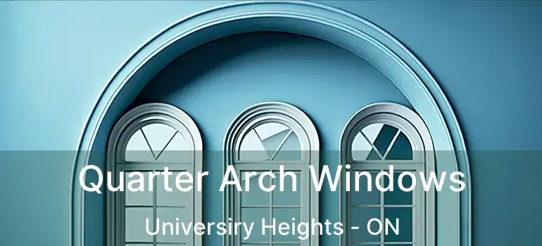  Quarter Arch Windows Universiry Heights - ON