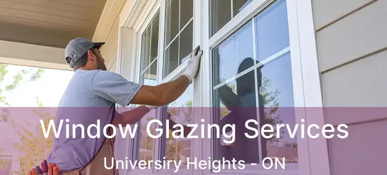 Window Glazing Services Universiry Heights - ON