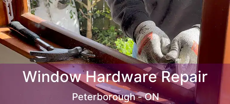  Window Hardware Repair Peterborough - ON